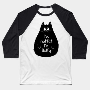 I'm not fat, I'm fluffy Baseball T-Shirt